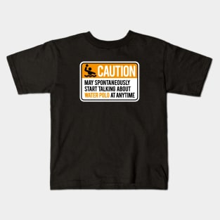 Caution May start talking about water polo anytime Kids T-Shirt